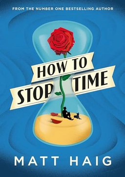 How to stop time; Matt Haig; 2017