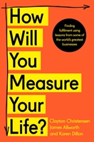 How Will You Measure Your Life?; Karen Dillon; 2019