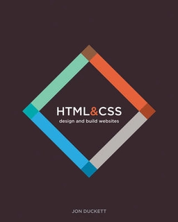 HTML and CSS: Design and Build Websites; Jon Duckett; 2014