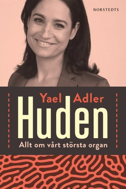 Huden : allt om vårt största organ; Yael Adler; 2017