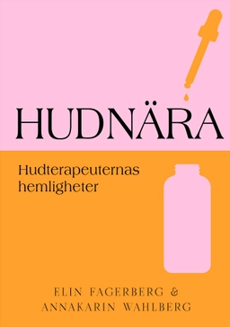 Hudnära : hudterapeuternas hemligheter; Elin Fagerberg, AnnaKarin Wahlberg; 2022