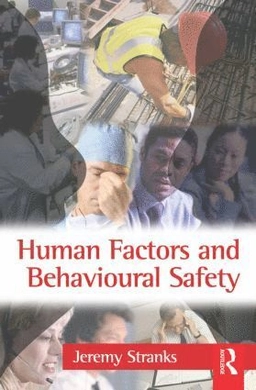 Human factors and behavioural safety; Jeremy W. Stranks; 2007