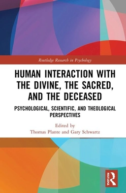 Human interaction with the divine, the sacred, and the deceased : psychological, scientific, and theological perspectives; Thomas G. Plante, Gary E. Schwartz; 2022