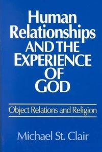Human relationships and the experience of God : object relations and religion; Michael St. Clair; 1994