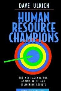 Human resource champions : the next agenda for adding value and delivering results; Dave Ulrich; 1997