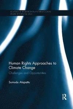 Human rights approaches to climate change : challenges and opportunities; Sumudu Atapattu; 2018