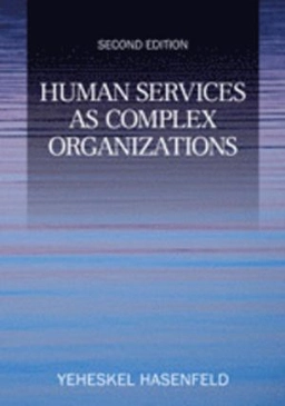 Human services as complex organizations; Yeheskel Hasenfeld; 2010