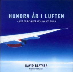 Hundra år i luften - allt du behöver veta om att flyga; David Blatner; 2003