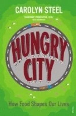 Hungry city : how food shapes our lives; Carolyn. Steel; 2013