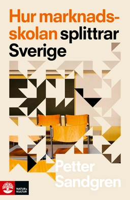 Hur marknadsskolan splittrar Sverige; Petter Sandgren; 2022