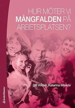 Hur möter vi mångfalden på arbetsplatsen?; Katarina Mlekov, Gill Widell; 2013