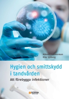 Hygien och smittskydd i tandvården : att förebygga infektioner; Mikael Zimmerman, Klas Sjöberg; 2025