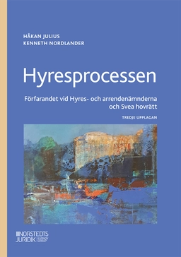 Hyresprocessen : förfarandet vid Hyres- och arrendenämnderna och Svea hovrätt; Håkan Julius, Kenneth Nordlander; 2025