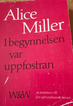 I begynnelsen var uppfostran; Alice Miller; 1982
