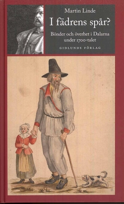 I fädrens spår? : bönder och överhet i Dalarna under 1700-talet; Martin Linde; 2009
