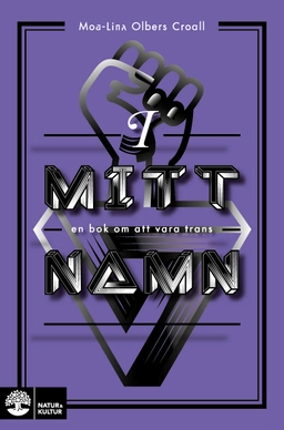 I mitt namn : En bok om att vara trans; Moa-Lina Olbers Croall; 2018
