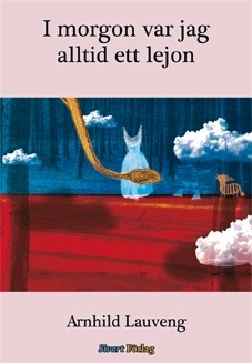 I morgon var jag alltid ett lejon; Arnhild Lauveng; 2009