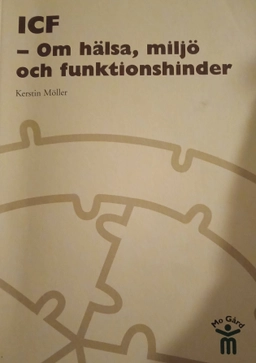 ICF - om hälsa, miljö och funktionshinder; Kerstin Möller; 2005