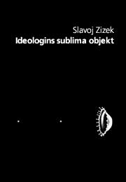 Ideologins sublima objekt; Slavoj Zizek; 2001