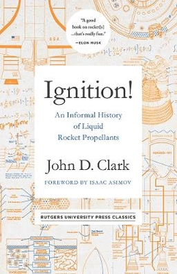 Ignition! : an informal history of liquid rocket propellants; Clark; 2017