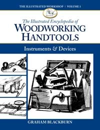 Illustrated Encyclopedia of Woodworking Handtools, Instruments & Devices; Graham Blackburn; 2015
