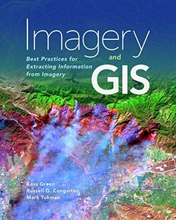 Imagery and GIS : best practices for extracting information from imagery; Kass Green; 2017