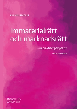 Immaterialrätt och marknadsrätt : ur praktiskt perspektiv; Åsa Hellstadius; 2025
