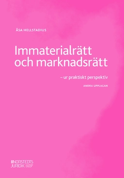 Immaterialrätt och marknadsrätt : ur praktiskt perspektiv; Åsa Hellstadius; 2020