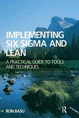 Implementing Six Sigma and Lean : a practical guide to tools and techniques; Ron Basu; 2009