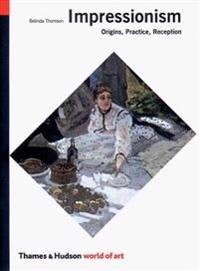 Impressionism : origins, practice, reception; Belinda Thomson; 2000