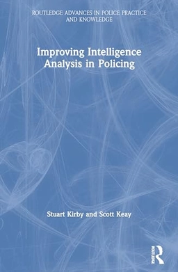 Improving intelligence analysis in policing; Stuart Kirby; 2021