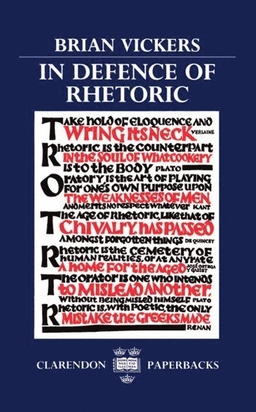 In defence of rhetoric; Brian Vickers; 1988