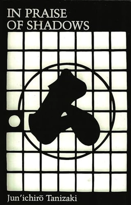 In praise of shadows; Jun'ichirō Tanizaki; 1977