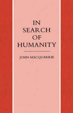 In search of humanity : a theological and philosophical approach; John Macquarrie; 1993