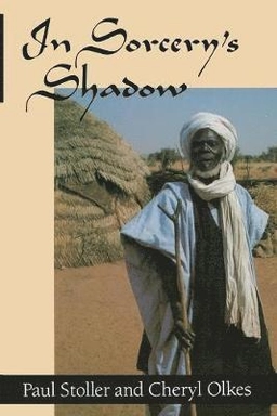 In sorcery's shadow : a memoir of apprenticeship among the Songhay of Niger; Paul Stoller; 1987