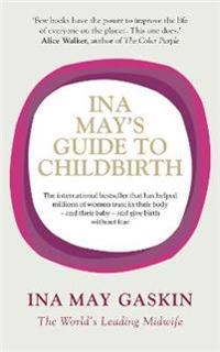 Ina May's guide to childbirth; Ina May Gaskin; 2008