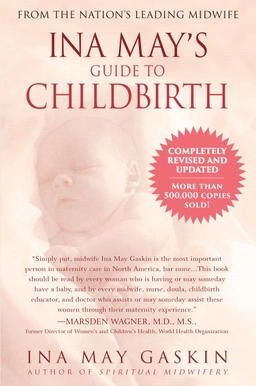 Ina May's guide to childbirth; Ina May. Gaskin; 2003