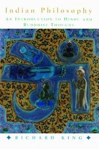 Indian Philosophy: An Introduction to Hindu and Buddhist Thought [Elektronisk resurs]; Richard King, Richard King; 1999