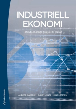 Industriell ekonomi : grundläggande ekonomisk analys; Anders Isaksson, Björn Lantz, Hans Löfsten; 2026