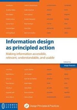 Information design as principled action : making information accessible, relevant, understandable and usable; Jorge Frascara; 2015