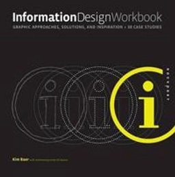 Information design workbook : graphic approaches, solutions, and inspiration + 30 case studies; Kim. Baer; 2009