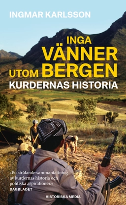 Inga vänner utom bergen : kurdernas historia; Ingmar Karlsson; 2019