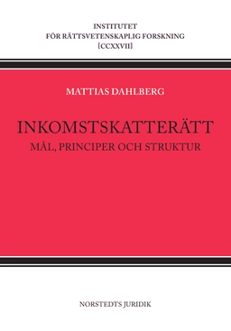 Inkomstskatterätt : Mål, principer och struktur; Mattias Dahlberg; 2025