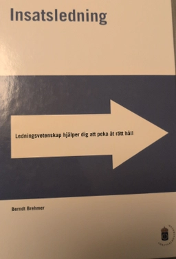 Insatsledning : [ledningsvetenskap hjälper dig att peka åt rätt håll]; Berndt Brehmer; 2013