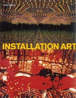 Installation art : a critical history; Claire Bishop; 2005