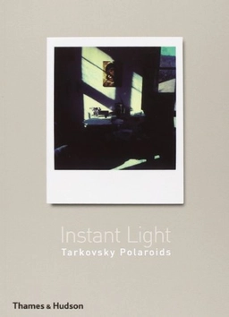 Instant light : Tarkovsky polaroids; Andrej Arsenʹevič Tarkovskij; 2004
