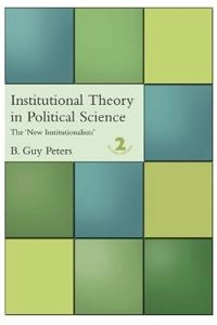 Institutional theory in political science : the "new institutionalism"; B. Guy Peters; 2005