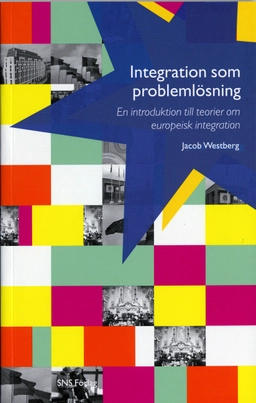 Integration som problemlösning : en introduktion till teorier om europeisk integration; Jacob Westberg; 2006