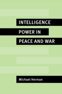 Intelligence power in peace and war; Michael Herman; 1996