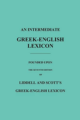 Intermediate Greek-English Lexicon; Robert Scott, H G Liddell; 2010